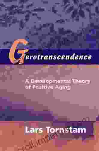 Gerotranscendence: A Developmental Theory Of Positive Aging