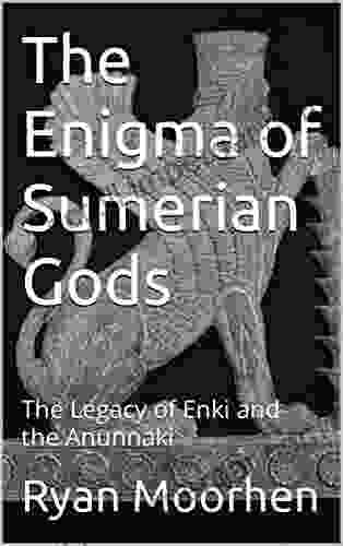 The Enigma Of Sumerian Gods: The Legacy Of Enki And The Anunnaki