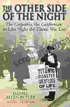 The Other Side Of The Night: The Carpathia The Californian And The Night The Titanic Was Lost