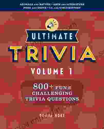 Ultimate Trivia Volume 1: 800 + Fun And Challenging Trivia Questions