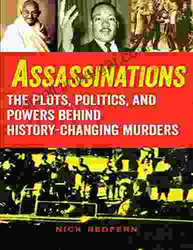 Assassinations: The Plots Politics And Powers Behind History Changing Murders