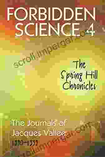 FORBIDDEN SCIENCE 4: The Spring Hill Chronicles The Journals of Jacques Vallee 1990 1999