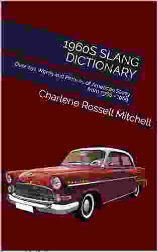 1960s Slang Dictionary: Over 250 Words And Phrases Of American Slang From 1960 1969 (A Decade Of Slang)