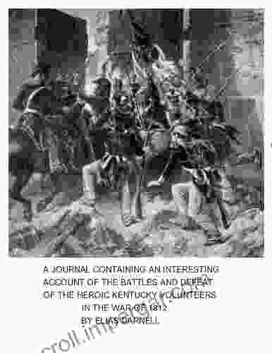 A JOURNAL CONTAINING AN INTERESTING ACCOUNT OF THE HEROIC KENTUCKY VOLUNTEERS IN THE WAR OF 1812