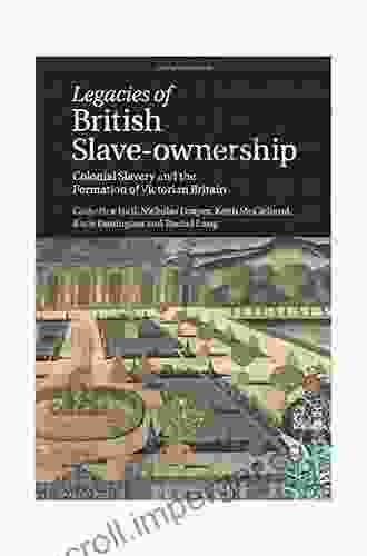 Legacies Of British Slave Ownership: Colonial Slavery And The Formation Of Victorian Britain