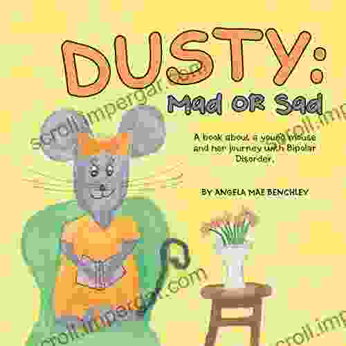 Dusty: Mad Or Sad: A About A Young Mouse And Her Journey With Bipolar Disorder