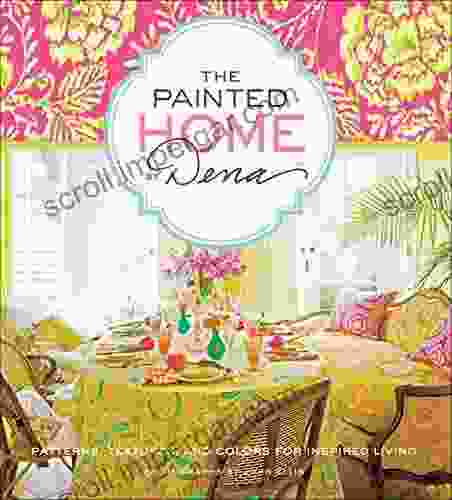 The Painted Home By Dena: Patterns Textures And Colors For Inspired Living