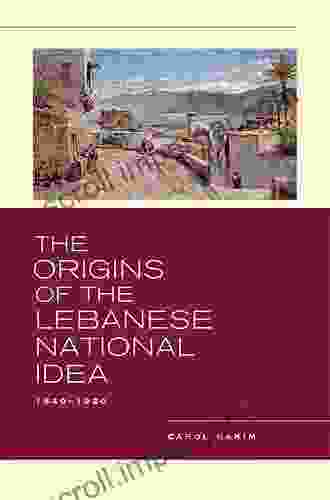 The Origins Of The Lebanese National Idea: 1840 1920