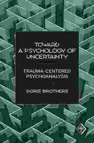 Toward A Psychology Of Uncertainty: Trauma Centered Psychoanalysis (Psychoanalytic Inquiry 27)