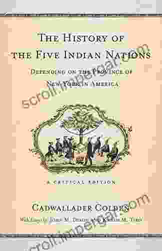 The History Of The Five Indian Nations Depending On The Province Of New York In America: A Critical Edition