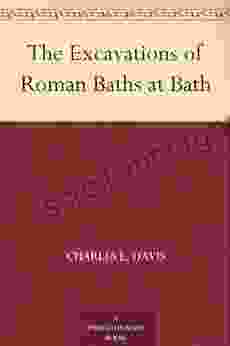 The Excavations Of Roman Baths At Bath