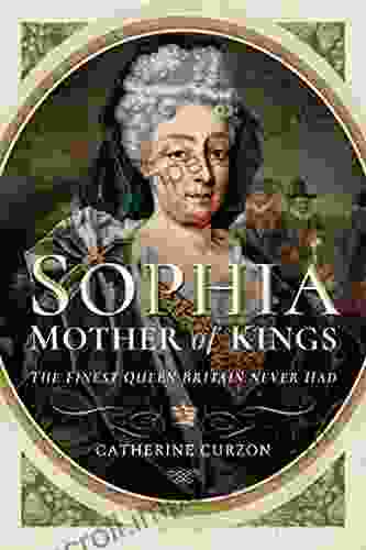 Sophia: Mother Of Kings: The Finest Queen Britain Never Had