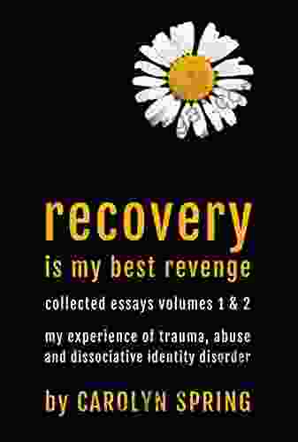 Recovery Is My Best Revenge: My Experience Of Trauma Abuse And Dissociative Identity Disorder