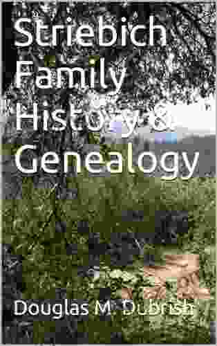 Striebich Family History Genealogy Douglas M Dubrish