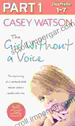 The Girl Without A Voice: Part 1 Of 3: The True Story Of A Terrified Child Whose Silence Spoke Volumes