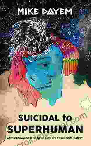 Suicidal to Superhuman: Accepting Mental Illness and Its Role in Global Sanity