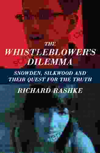 The Whistleblower S Dilemma: Snowden Silkwood And Their Quest For The Truth