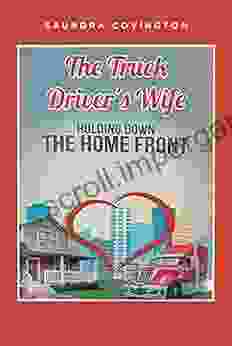 The Truck Driver S Wife: Holding Down The Home Front