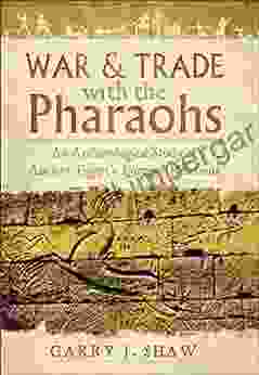 War Trade With The Pharaohs: An Archaeological Study Of Ancient Egypt S Foreign Relations