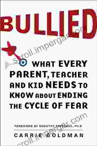 Bullied: What Every Parent Teacher and Kid Needs to Know About Ending the Cycle of Fear