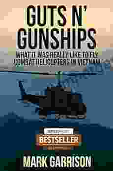 GUTS N GUNSHIPS: What It Was Really Like To Fly Combat Helicopters In Vietnam