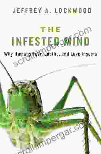 The Infested Mind: Why Humans Fear Loathe And Love Insects