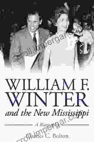 William F Winter And The New Mississippi: A Biography (Willie Morris In Memoir And Biography)