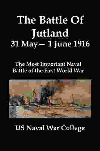 The Battle Of Jutland 31 May 1 June 1916 Illustrated : The Most Important Naval Battle Of The First World War