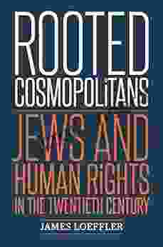 Rooted Cosmopolitans: Jews And Human Rights In The Twentieth Century