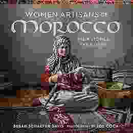 Women Artisans Of Morocco: Their Stories Their Lives