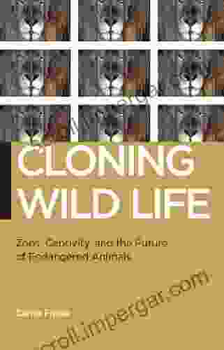 Cloning Wild Life: Zoos Captivity and the Future of Endangered Animals (Biopolitics 14)